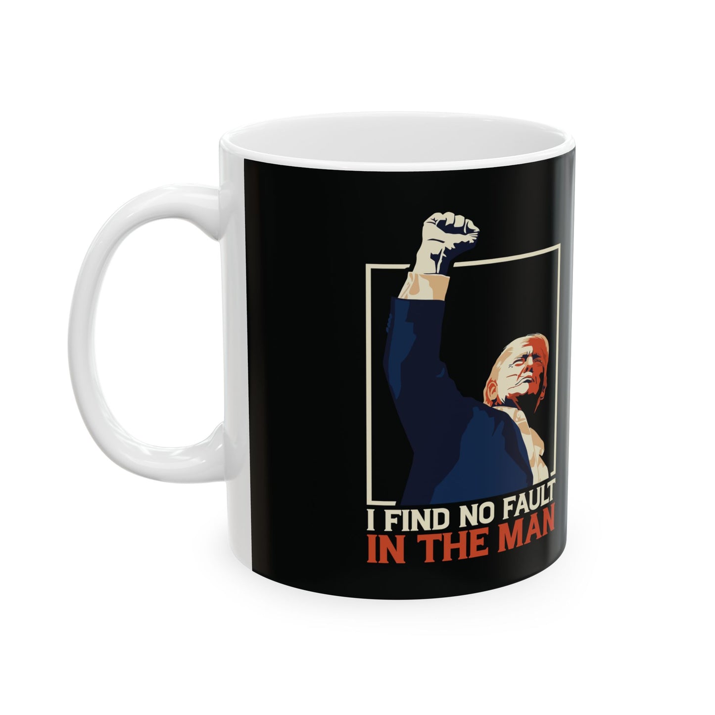 Patriotic Ceramic Mug - "I Find No Fault in the Man" - Perfect for Coffee Lovers & Political Enthusiasts